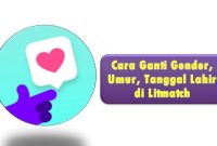 Cara Ganti Gender, Umur, Tanggal Lahir di Litmatch Cara Ganti Gender, Umur, Tanggal Lahir di Litmatch