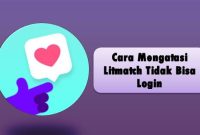 Cara Mengatasi Litmatch Tidak Bisa Login Cara Mengatasi Litmatch Tidak Bisa Login