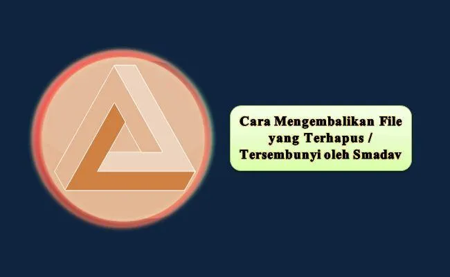 Cara Mengembalikan File yang Terhapus oleh Smadav